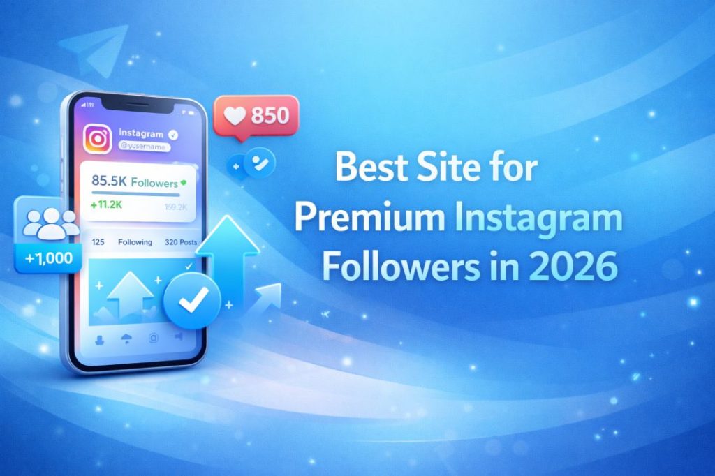 The Best Site for Premium Instagram Followers in 2026: Instant Results