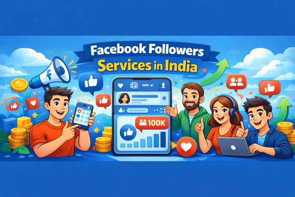 Facebook Followers Services in India: Complete 2026 Guide
